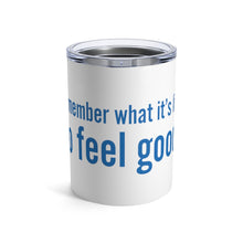 Load image into Gallery viewer, Feel Good Tumbler 10oz